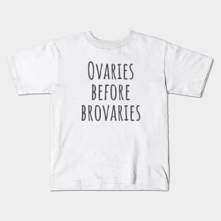 Ovaries Before Brovaries Kids T-Shirt